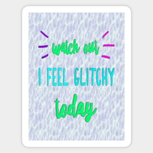 I Feel Glitchy Today Sticker